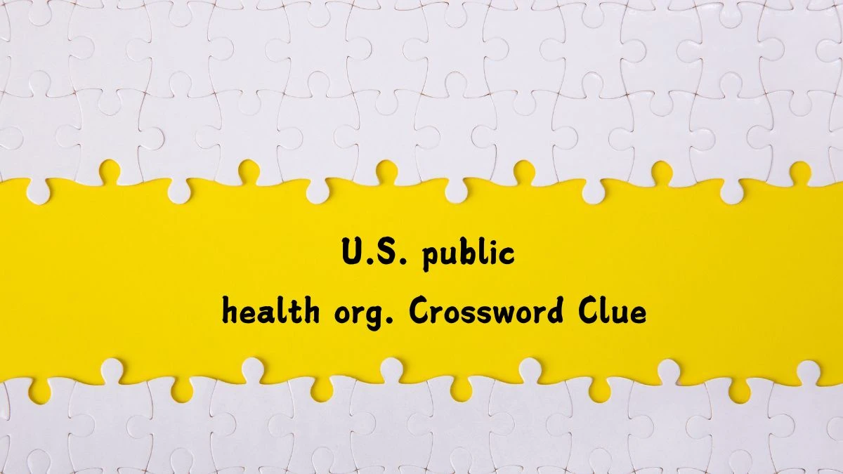 U.S. public health org. NYT Crossword Clue Puzzle Answer on July 29, 2024