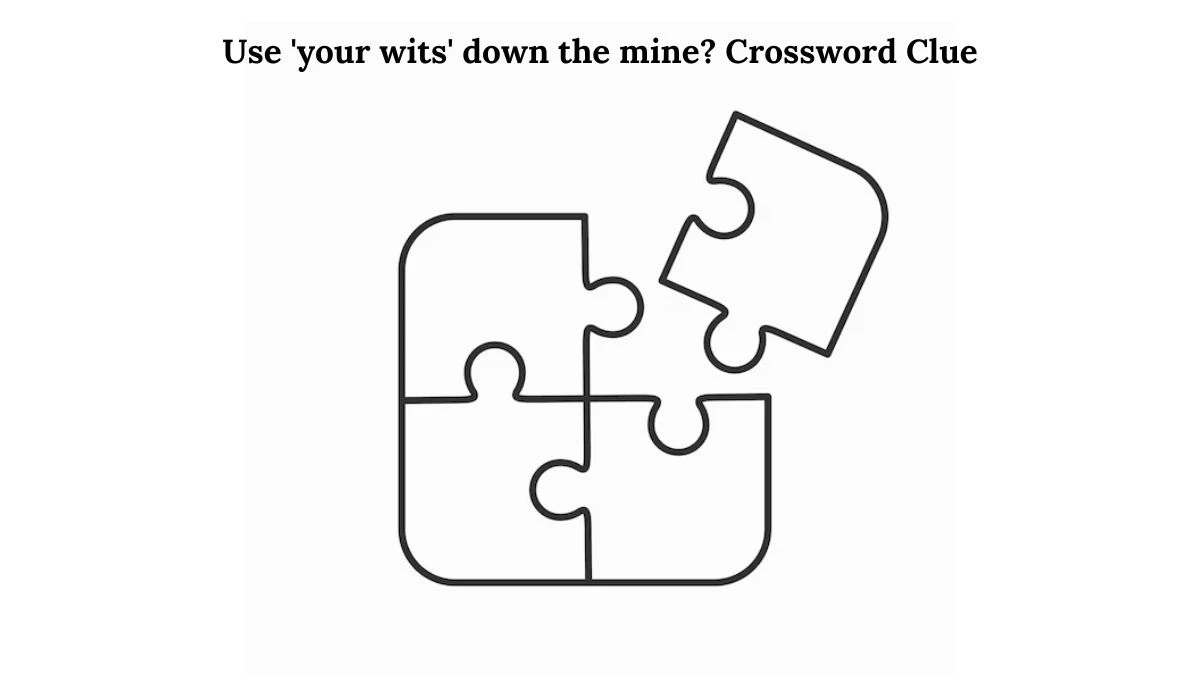 Use 'your wits' down the mine? Crossword Clue Puzzle Answer from August 01, 2024