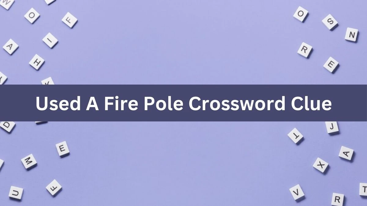 Used A Fire Pole NYT Crossword Clue Puzzle Answer on July 30, 2024