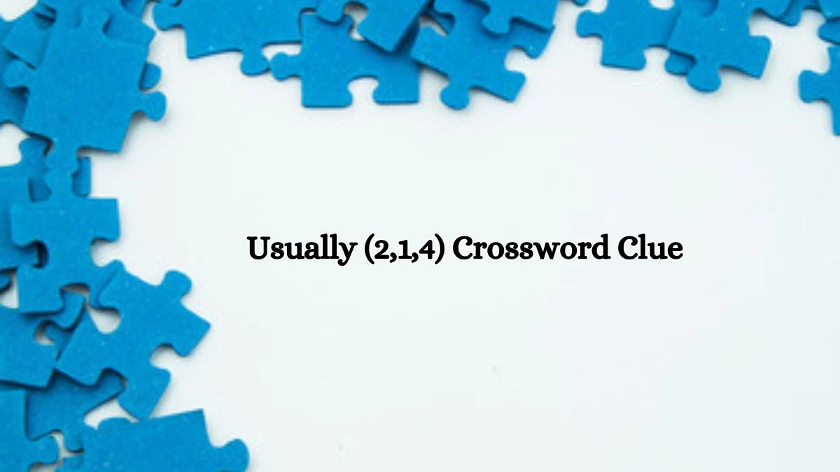 Usually (2,1,4) Crossword Clue Puzzle Answer from July 11, 2024