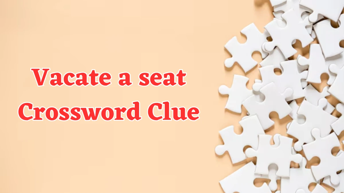 Vacate a seat NYT Crossword Clue Puzzle Answer on July 26, 2024