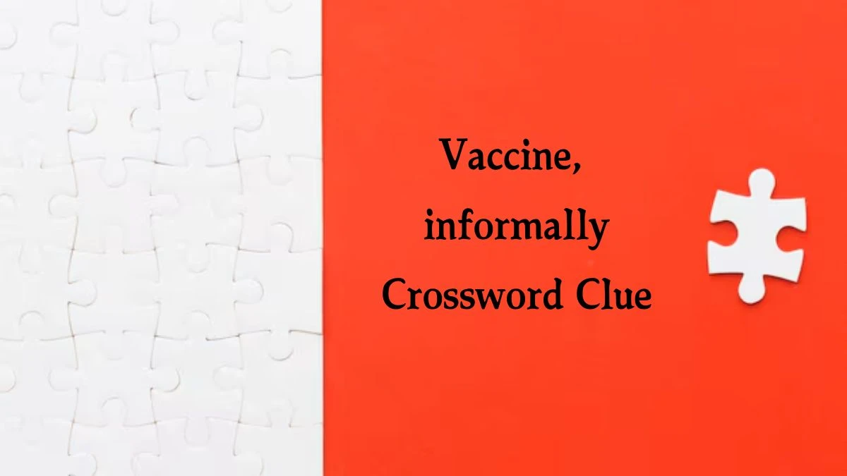 NYT Vaccine, informally (3) Crossword Clue Puzzle Answer from July 31, 2024