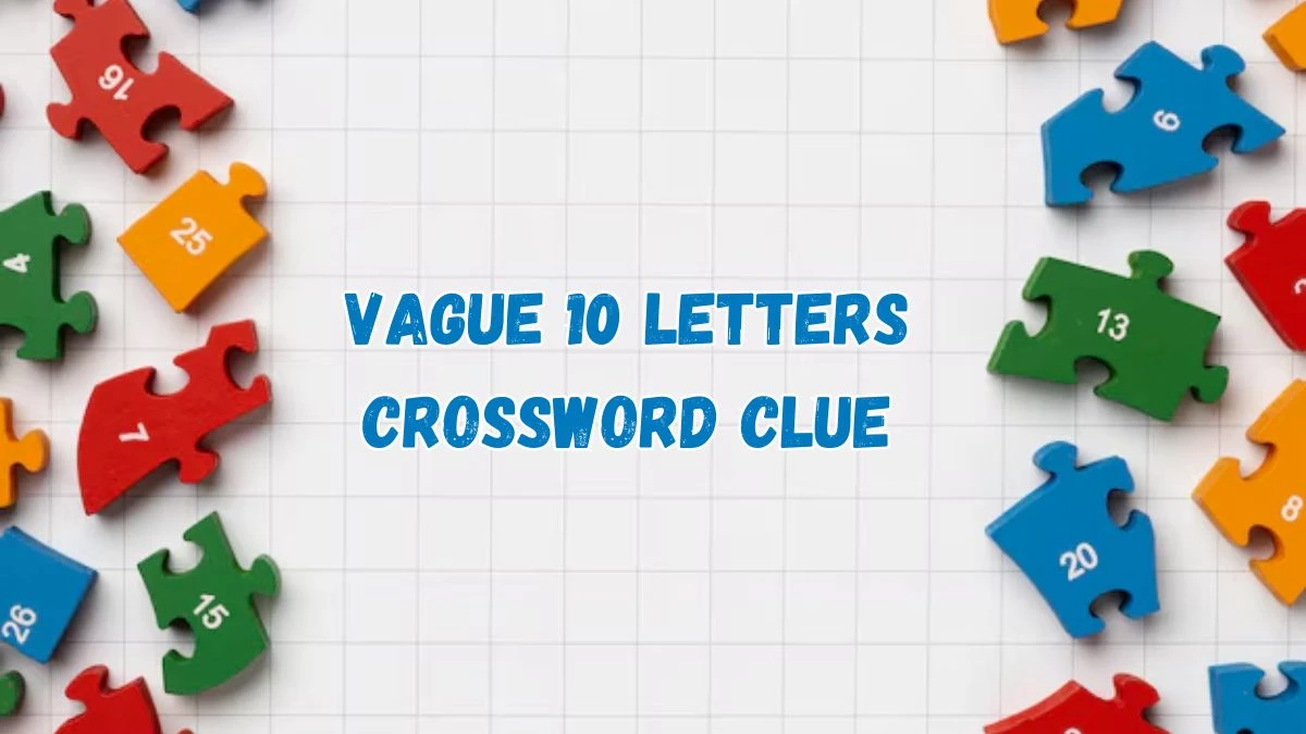 Irish Daily Mail Quick Vague 10 Letters Crossword Clue 10 Letters Puzzle Answer from July 17, 2024