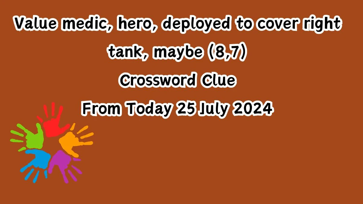 Value medic, hero, deployed to cover right tank, maybe (8,7) Crossword Clue Puzzle Answer from July 25, 2024