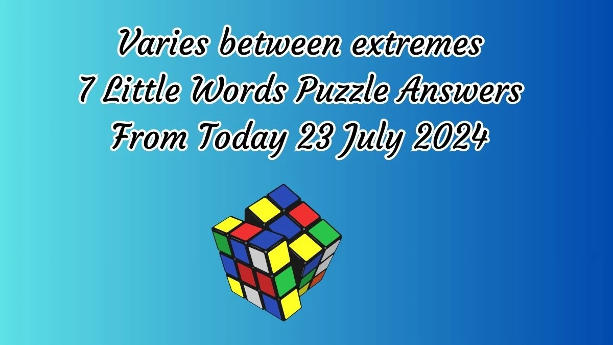 Varies between extremes 7 Little Words Puzzle Answer from July 23, 2024