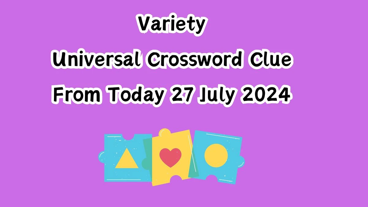 Variety Universal Crossword Clue Puzzle Answer from July 27, 2024