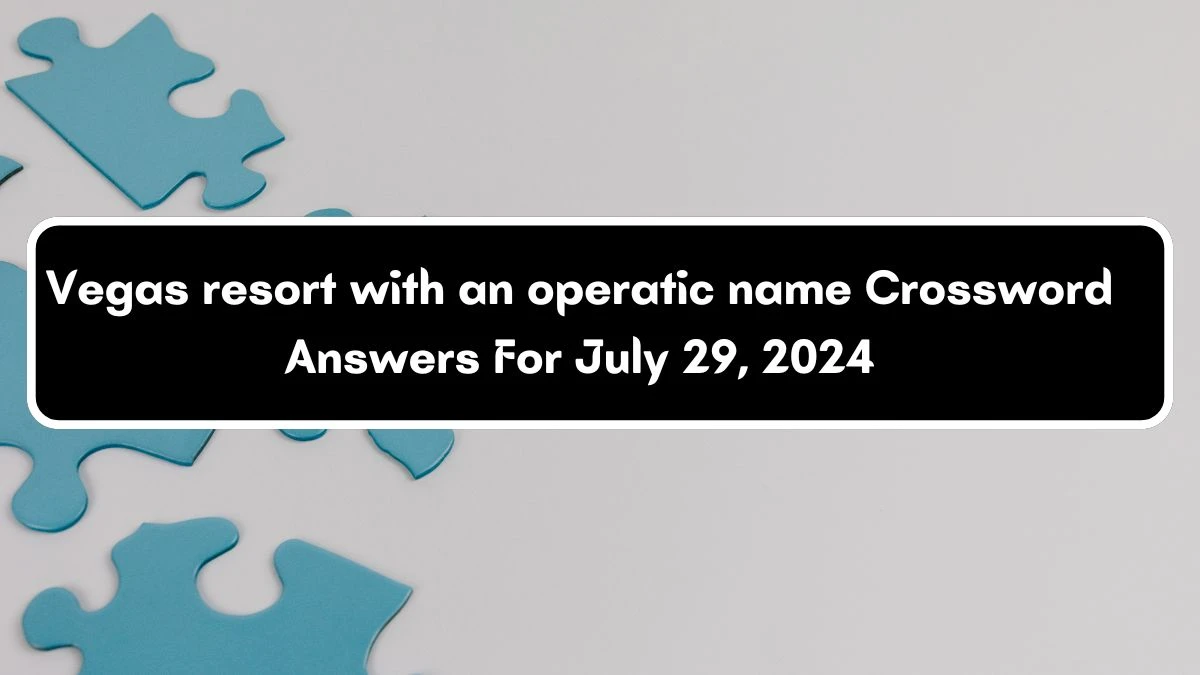 USA Today Vegas resort with an operatic name Crossword Clue Puzzle Answer from July 29, 2024