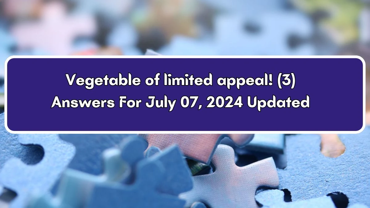 Vegetable of limited appeal! 3 Letters Crossword Clue Puzzle Answer from July 07, 2024