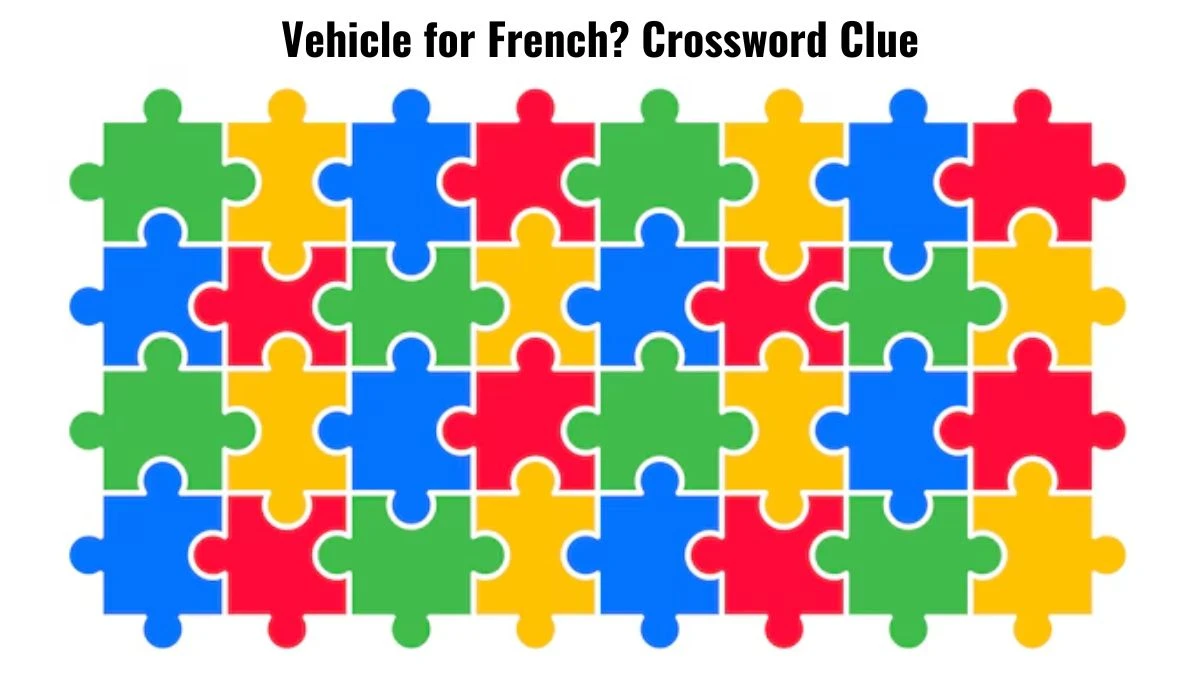 Vehicle for French? Crossword Clue Puzzle Answer from July 16, 2024