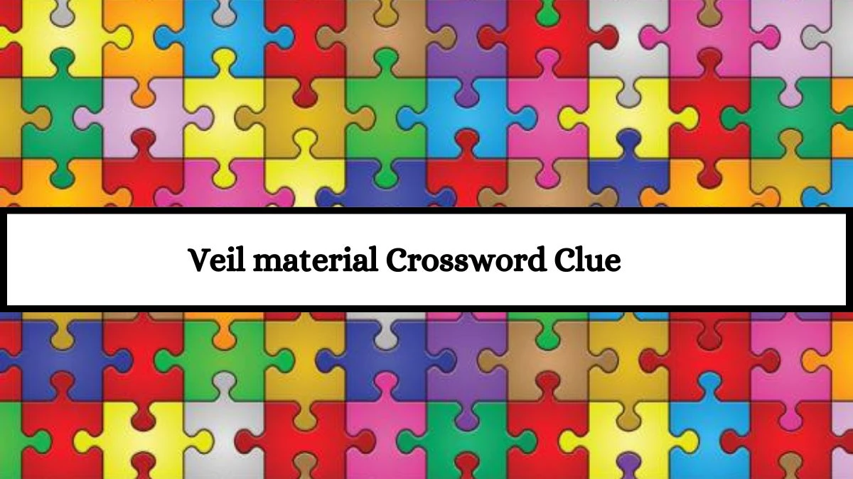 Veil material NYT Crossword Clue Answer on July 13, 2024