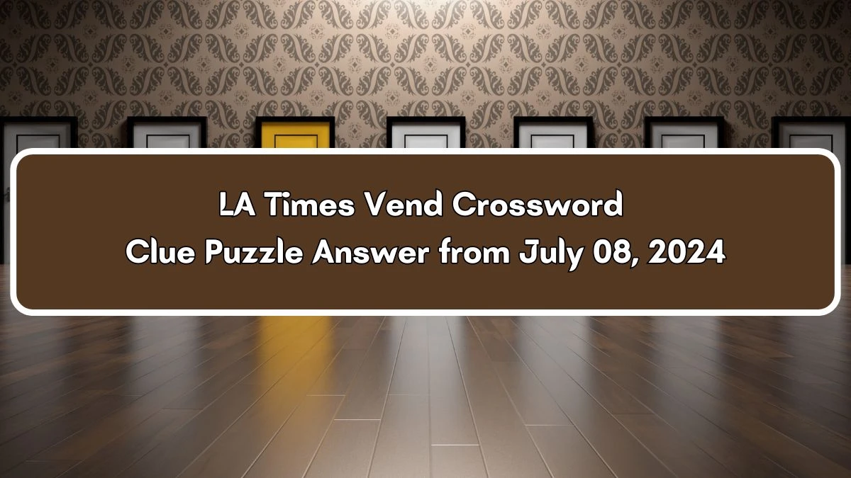 LA Times Vend Crossword Puzzle Answer from July 08, 2024