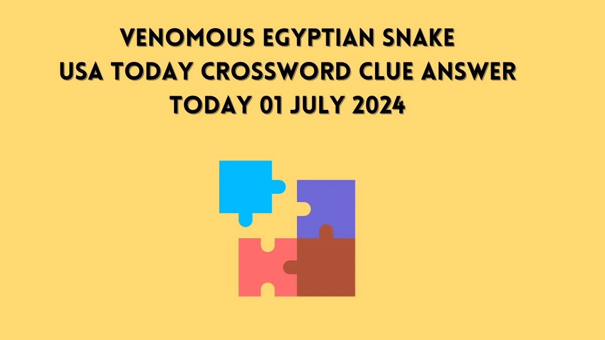 USA Today Venomous Egyptian snake Crossword Clue Puzzle Answer from July 01, 2024