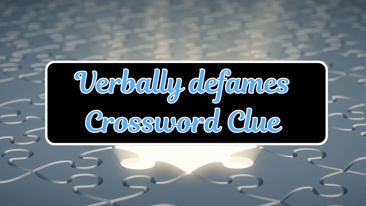 Verbally defames Daily Commuter Crossword Clue Puzzle Answer from July 23, 2024