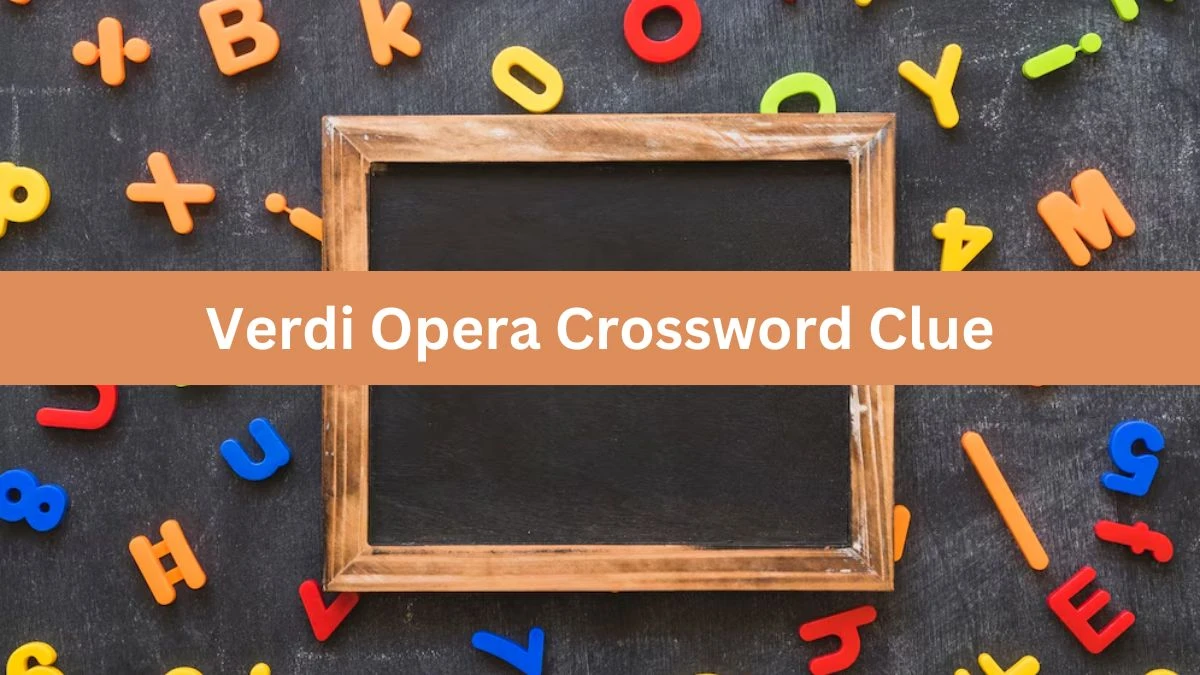 Verdi Opera Crossword Clue Puzzle Answer from July 11, 2024