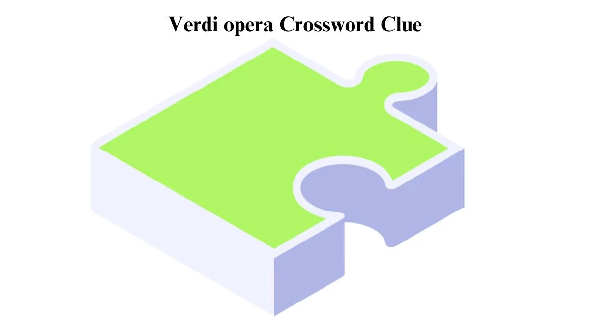 LA Times Verdi opera Crossword Clue Puzzle Answer from July 24, 2024