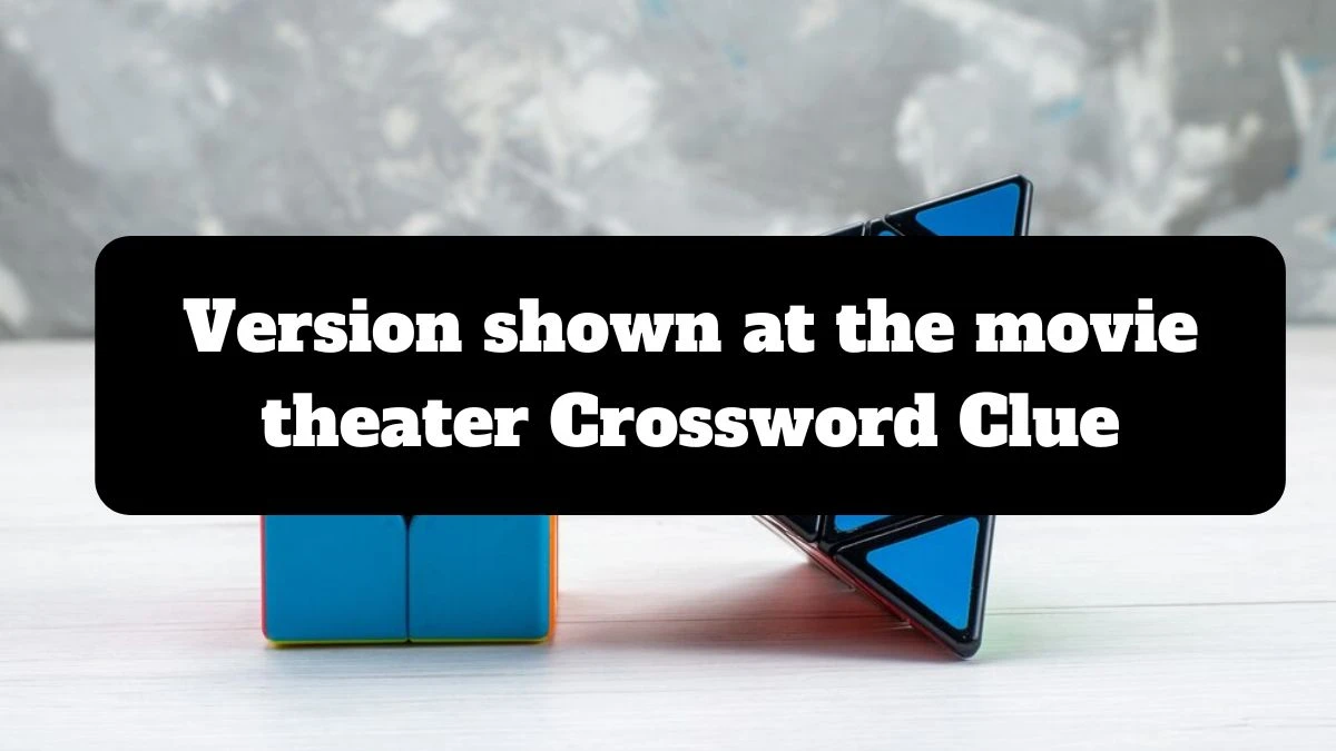 NYT Version shown at the movie theater Crossword Clue Puzzle Answer from July 14, 2024