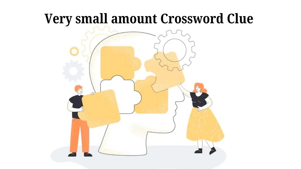 Daily Themed Very small amount Crossword Clue Puzzle Answer from July 18, 2024