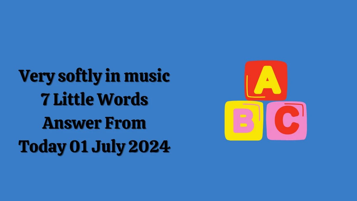 Very softly in music 7 Little Words Puzzle Answer from July 01, 2024