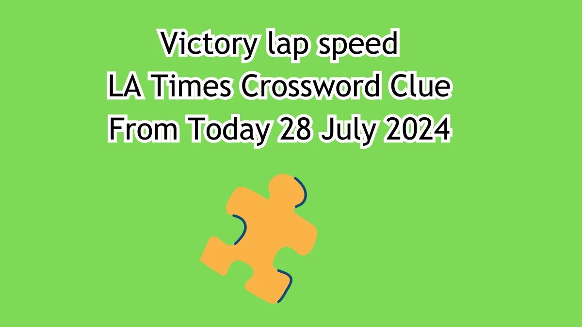 Victory lap speed Crossword Clue Puzzle Answer from July 28, 2024