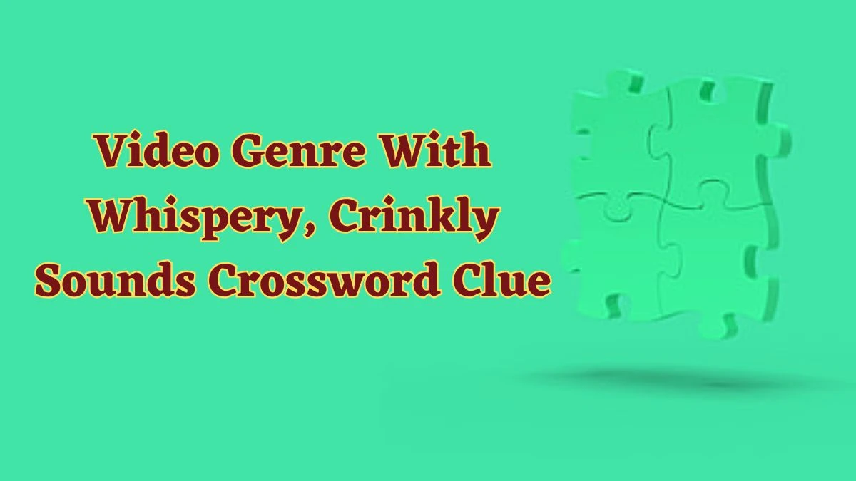 USA Today Video Genre With Whispery, Crinkly Sounds Crossword Clue Puzzle Answer from July 01, 2024