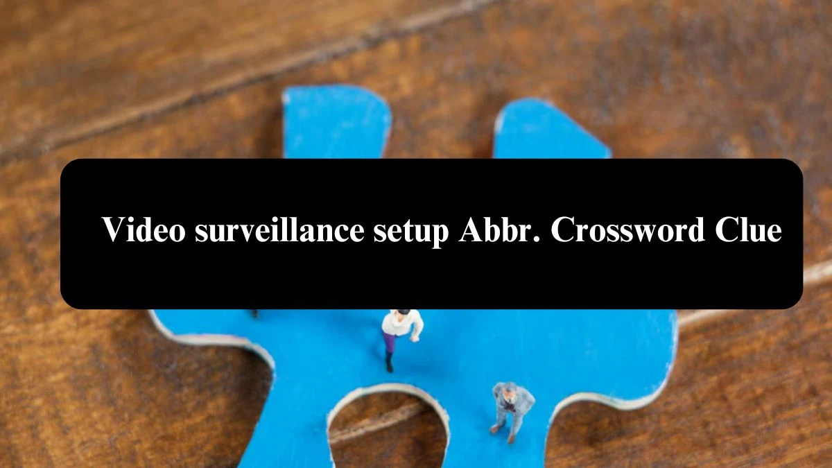 Video surveillance setup Abbr. Daily Themed Crossword Clue Answers on July 24, 2024