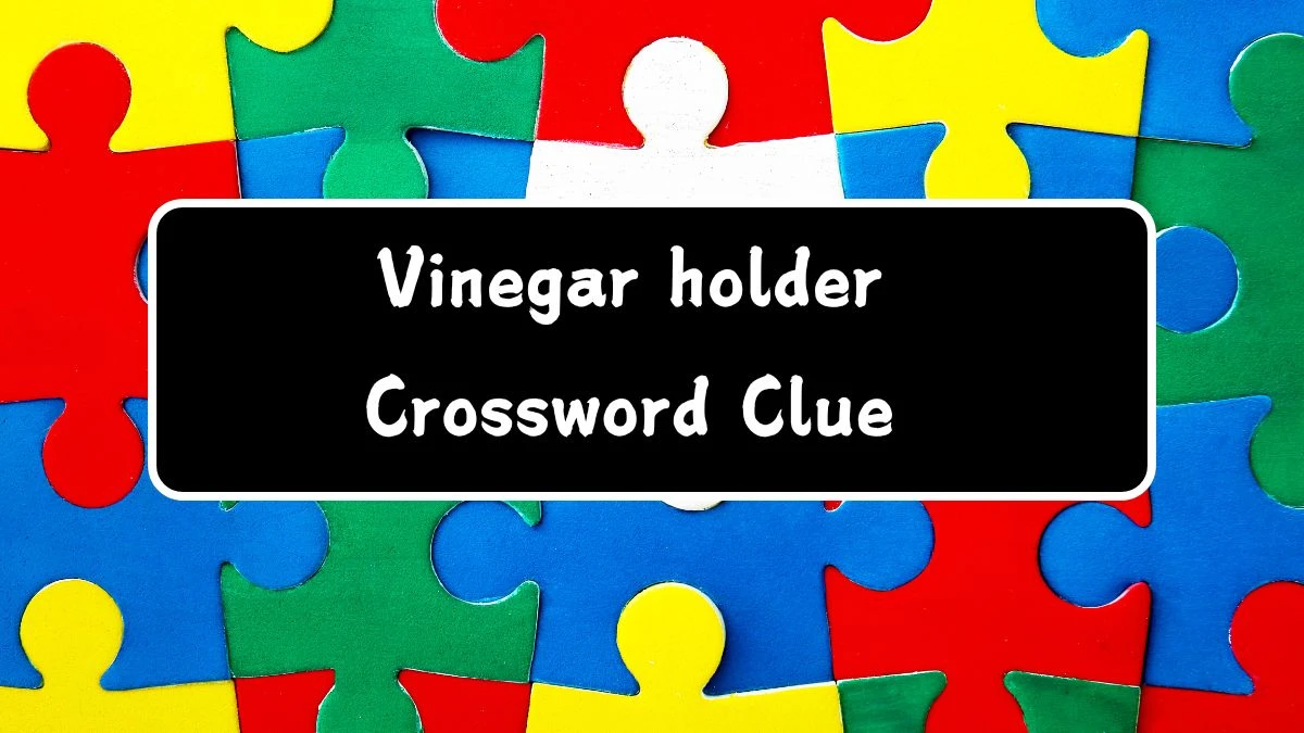 Vinegar holder Daily Commuter Crossword Clue Puzzle Answer from July 29, 2024