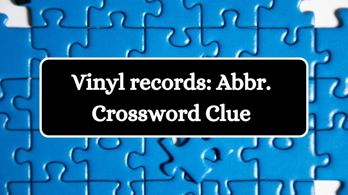 Vinyl records: Abbr. Daily Commuter Crossword Clue Answers on July 30, 2024