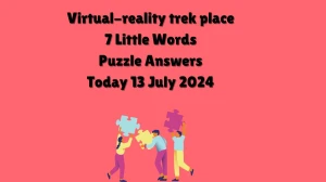 Virtual-reality trek place 7 Little Words Puzzle Answer from July 13, 2024