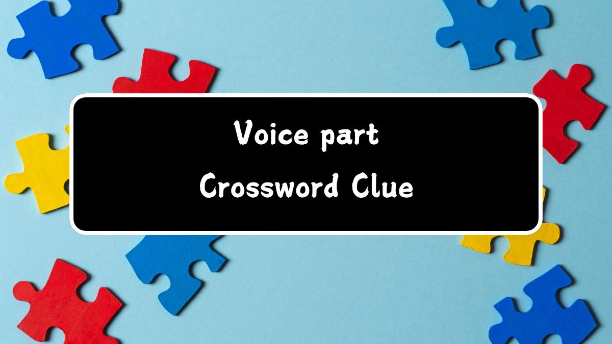 Voice part Daily Commuter Crossword Clue Answers on July 24, 2024