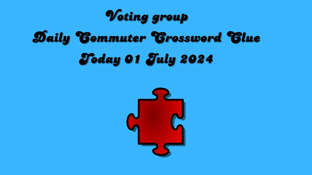 Voting group Daily Commuter Crossword Clue Puzzle Answer from July 01, 2024