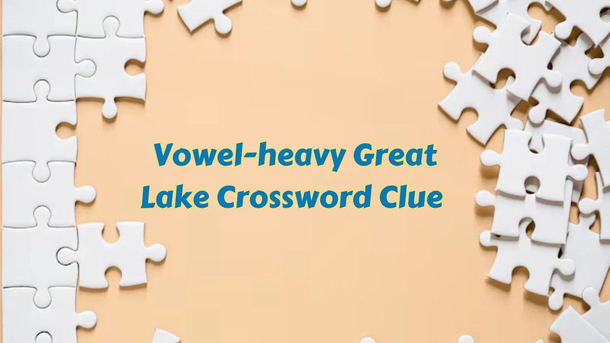 Daily Themed Vowel-heavy Great Lake Crossword Clue Puzzle Answer from July 09, 2024