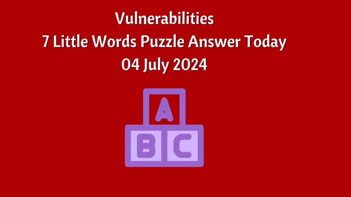 Vulnerabilities 7 Little Words Puzzle Answer from July 04, 2024