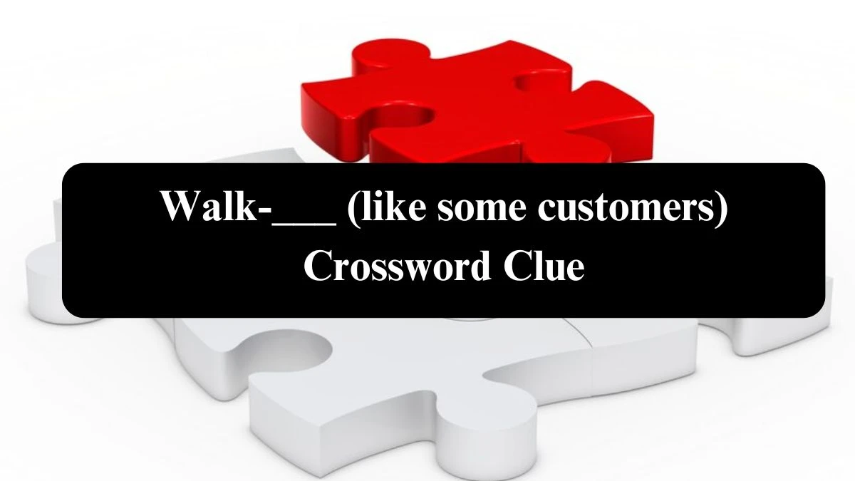 Walk-___ (like some customers) Daily Themed Crossword Clue Puzzle Answer from July 31, 2024