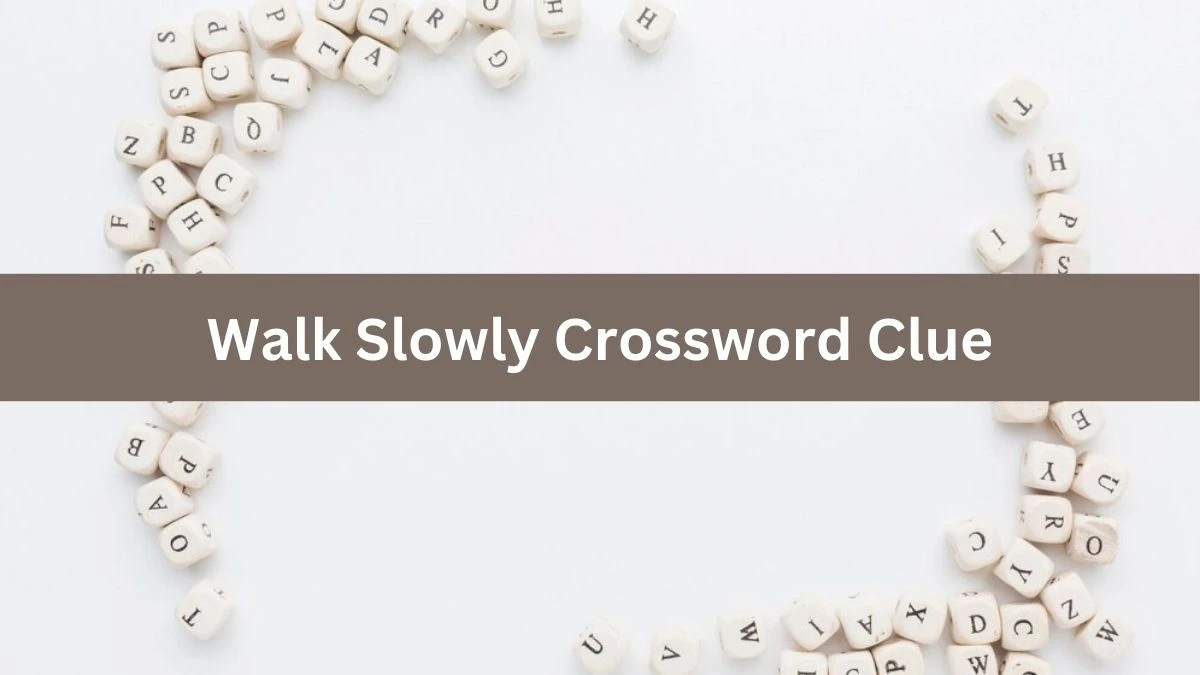 Walk Slowly Daily Commuter Crossword Clue Puzzle Answer from July 22, 2024