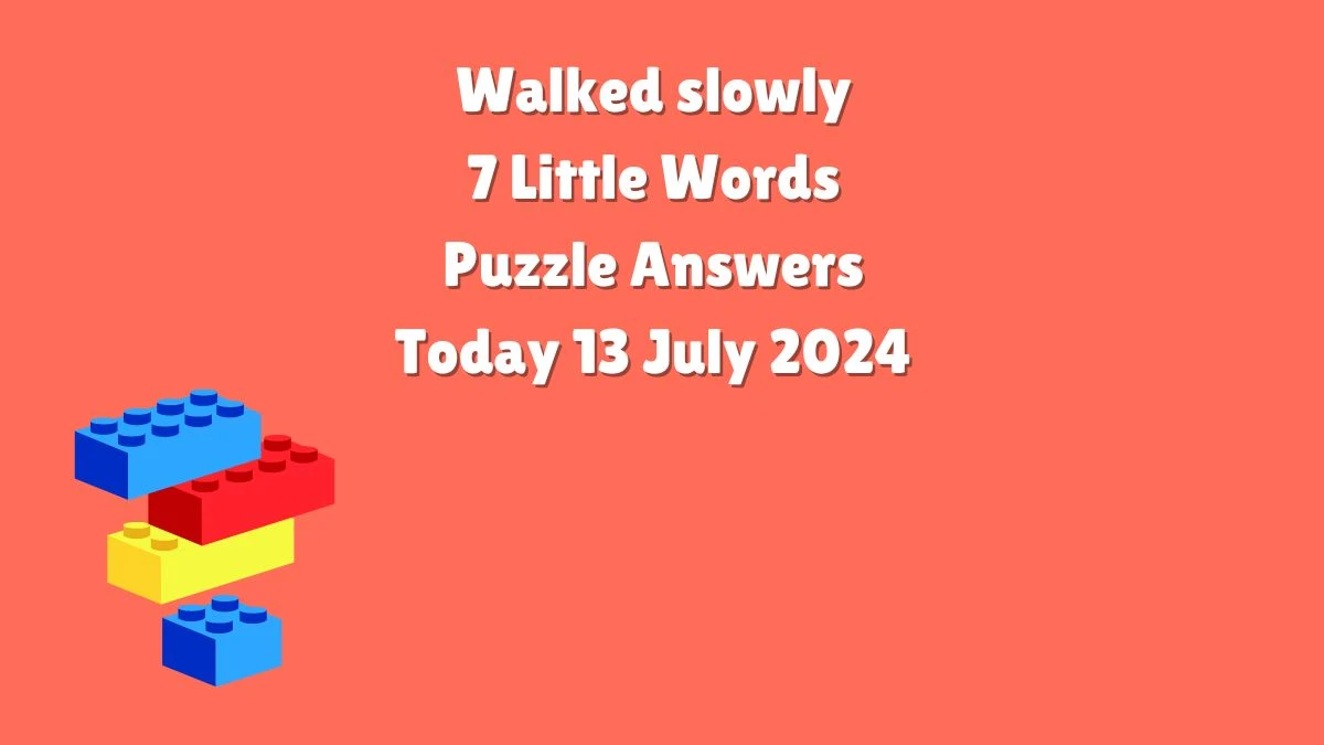 Walked slowly 7 Little Words Puzzle Answer from July 13, 2024