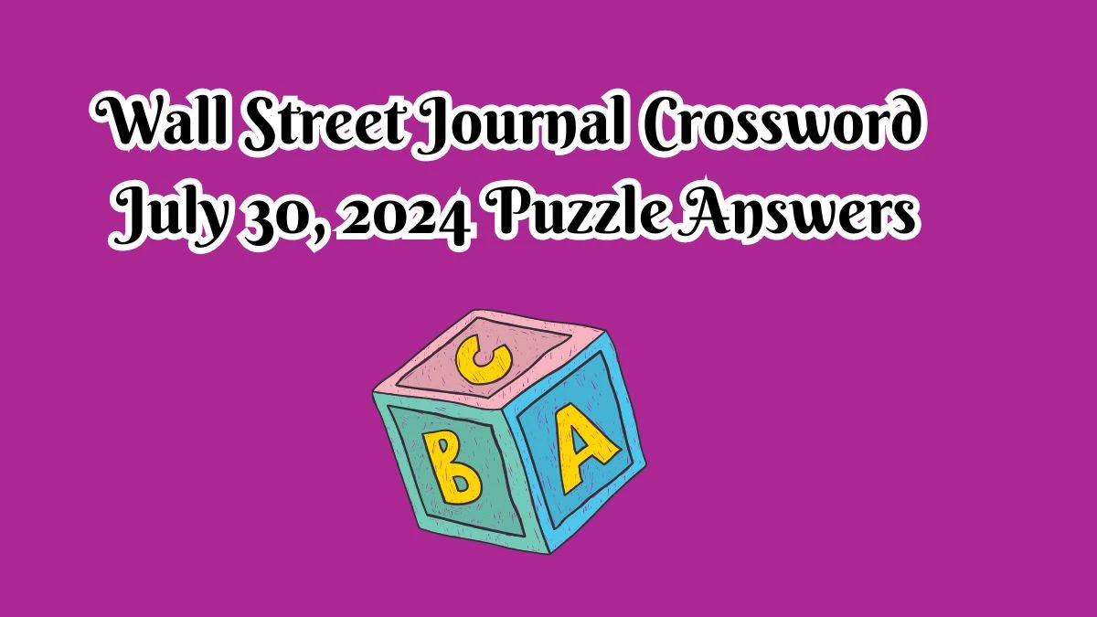 Wall Street Journal Crossword July 30, 2024 Puzzle Answers