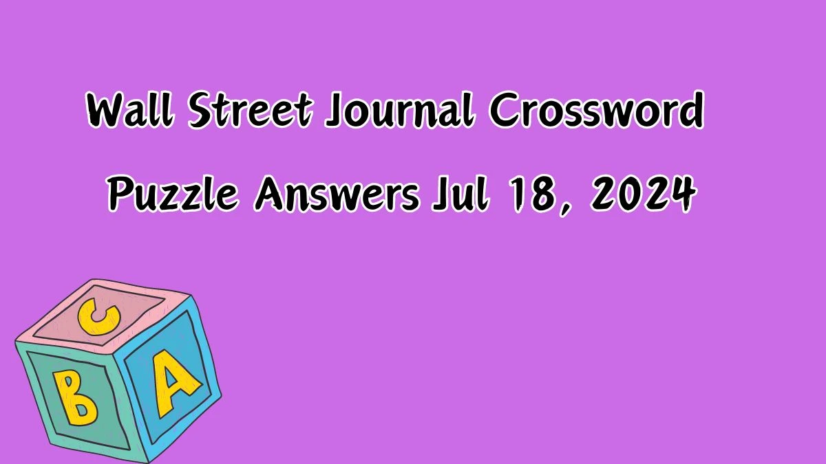 Wall Street Journal Crossword Puzzle Answers Jul 18, 2024