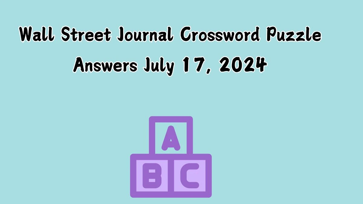 Wall Street Journal Crossword Puzzle Answers July 17, 2024