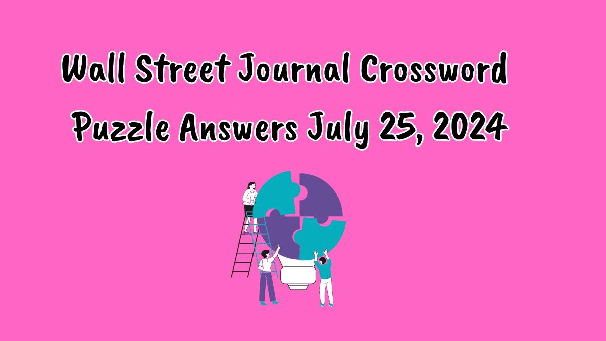 Wall Street Journal Crossword Puzzle Answers July 25, 2024