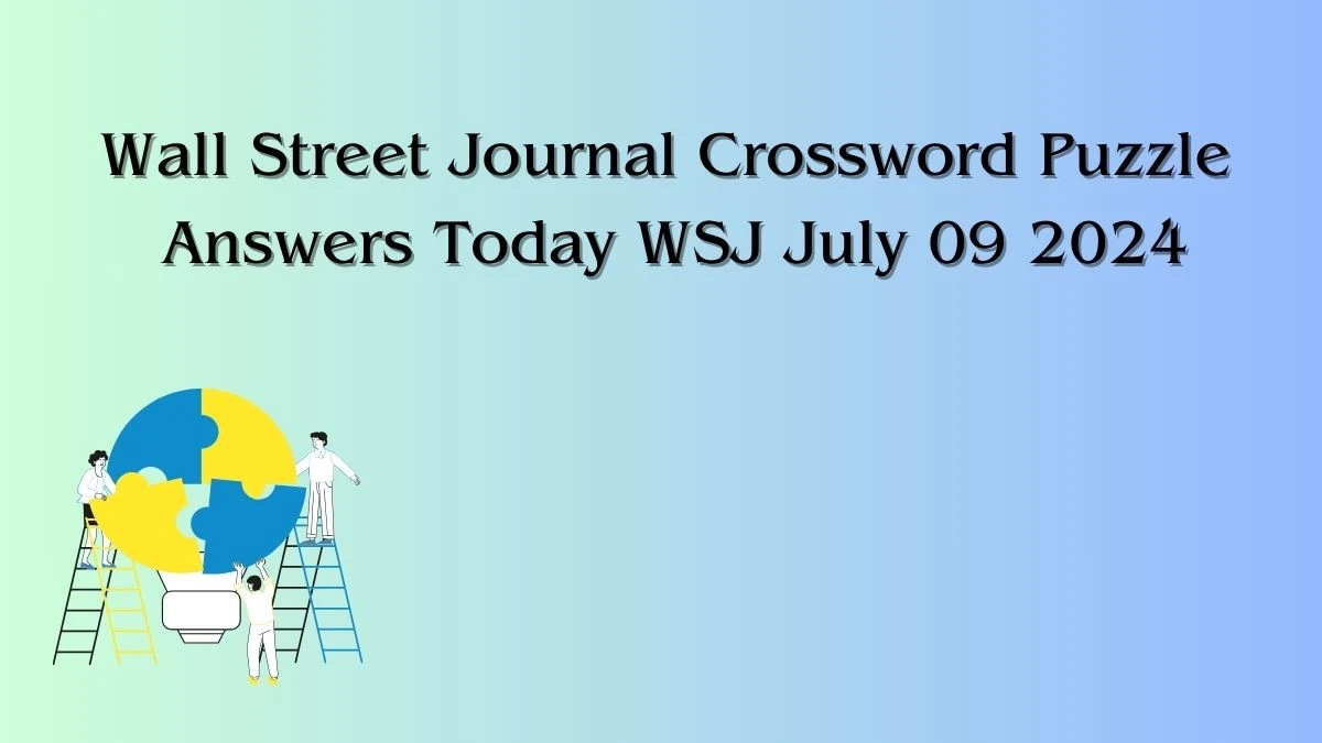 Wall Street Journal Crossword Puzzle Answers Today WSJ July 09 2024 - News