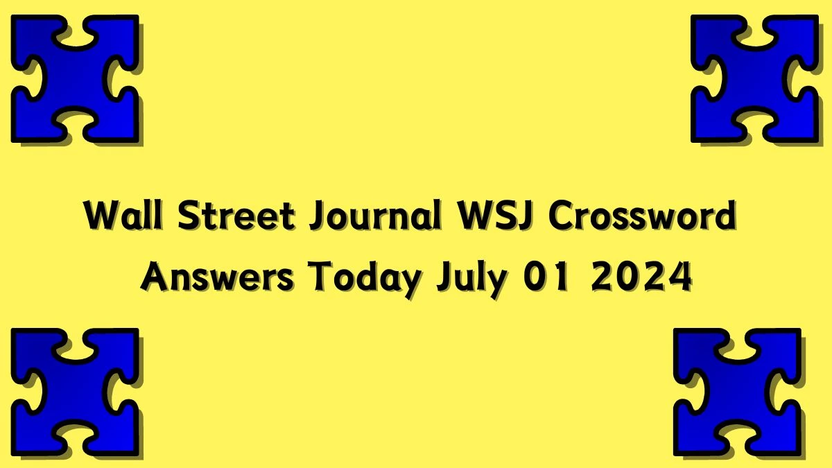 Wall Street Journal WSJ Crossword Answers Today July 01 2024