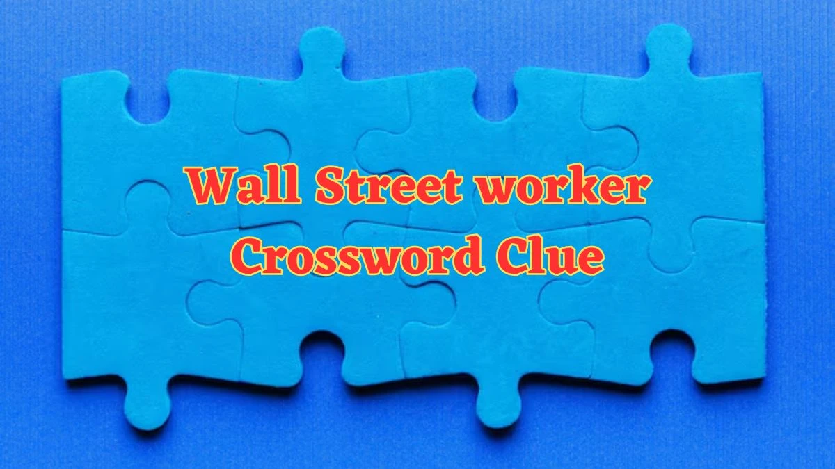 Wall Street worker NYT Crossword Clue Puzzle Answer from July 04, 2024