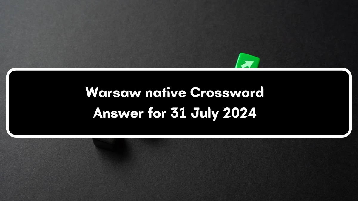 Warsaw native Daily Commuter Crossword Clue Puzzle Answer from July 31, 2024