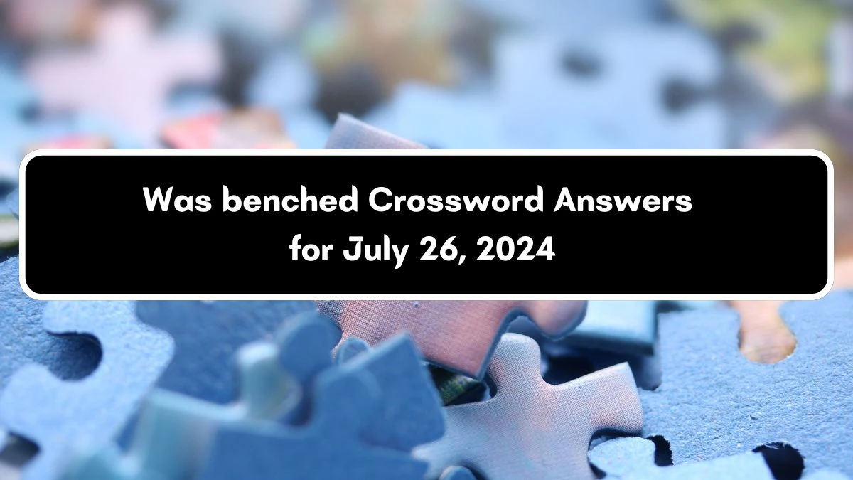 Daily Commuter Was benched Crossword Clue 3 Letters Puzzle Answer from July 26, 2024