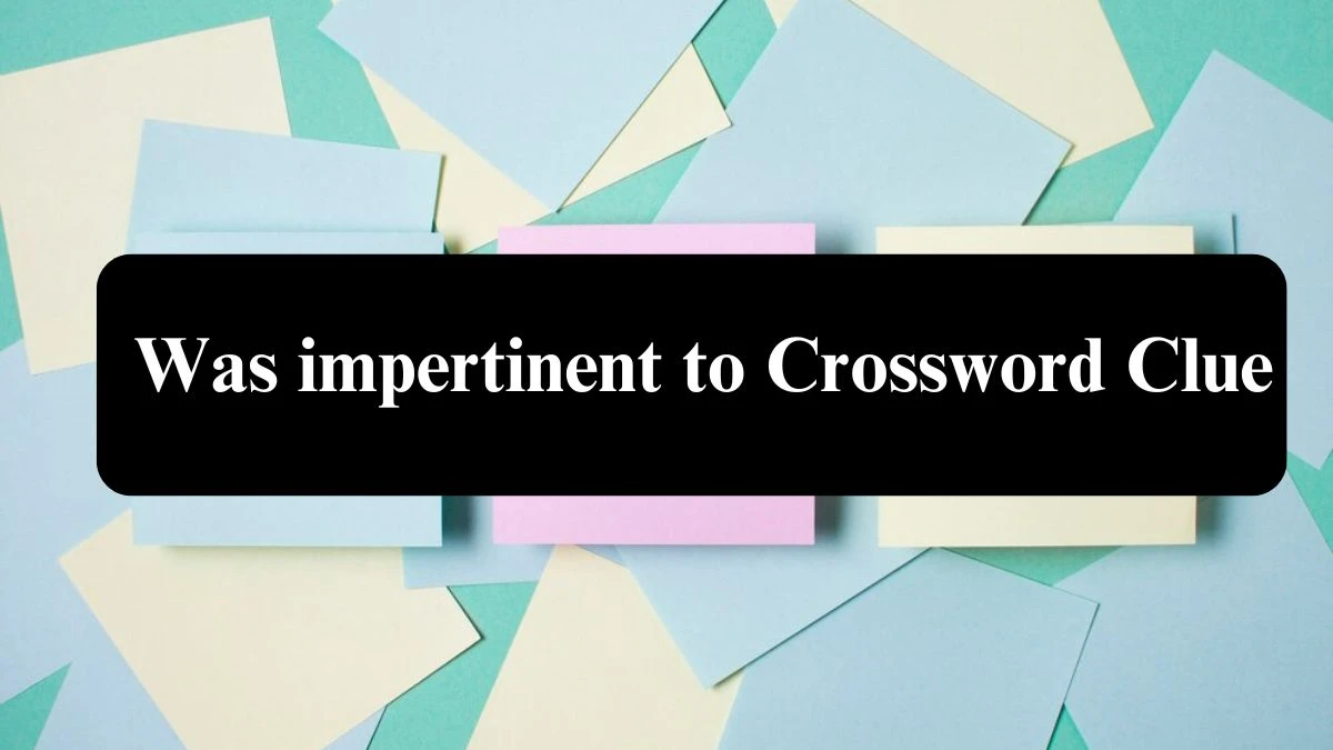 Was impertinent to Daily Commuter Crossword Clue Answers on July 25, 2024