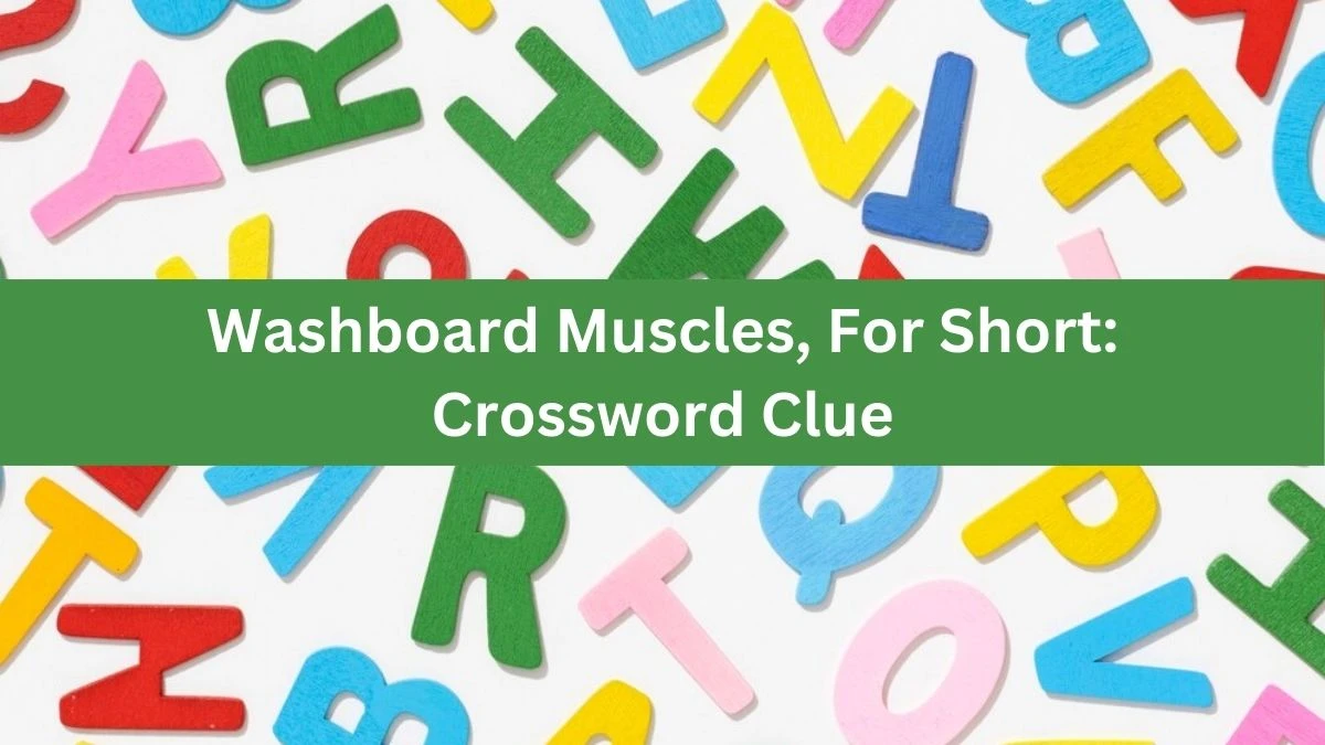 Washboard Muscles, For Short: Daily Themed Crossword Clue Puzzle Answer from July 08, 2024