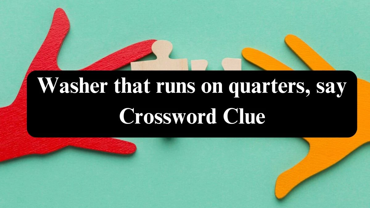 Washer that runs on quarters, say Crossword Clue Universal Puzzle Answer from July 21, 2024