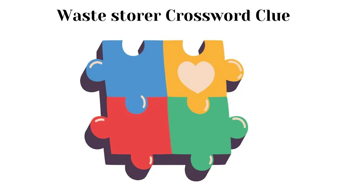 Waste storer Daily Themed Crossword Clue Puzzle Answer from July 12, 2024