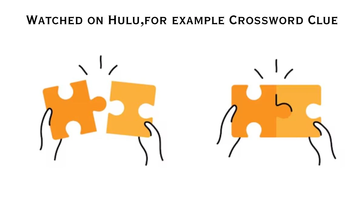 USA Today Watched on Hulu,for example Crossword Clue Puzzle Answer from July 17, 2024