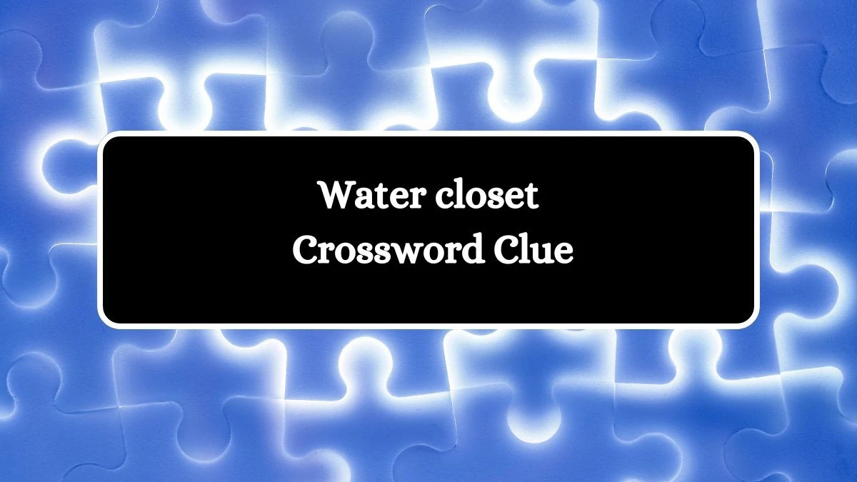 Water closet Crossword Clue Puzzle Answer from July 31, 2024